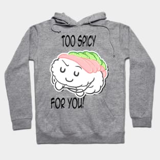 Too Spicy for you Hoodie